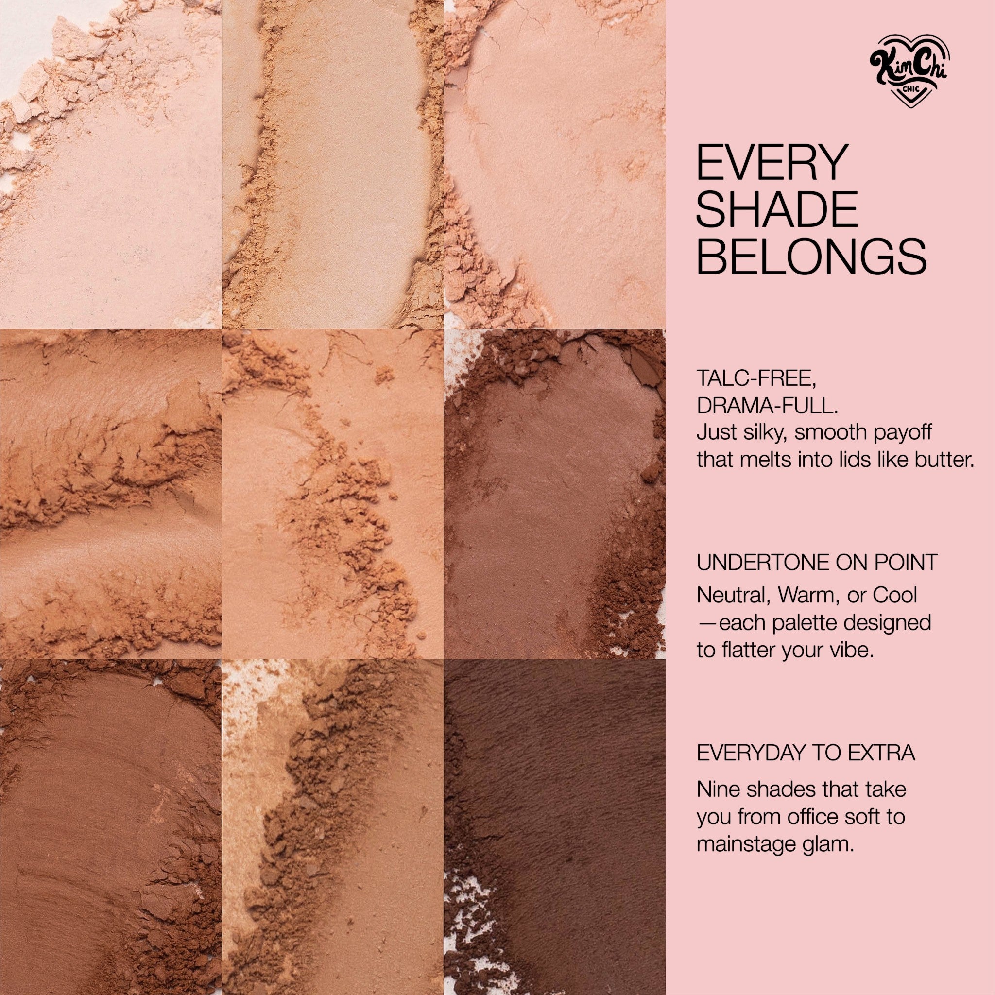 Talc-free eyeshadow palette featuring nine smooth shades for neutral, warm, and cool undertones.