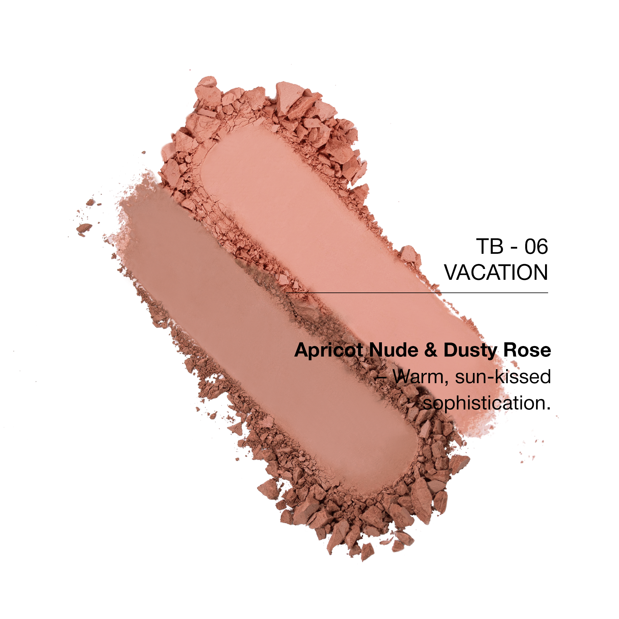 TB-06 Vacation shades: Apricot Nude & Dusty Rose, warm, sun-kissed powders for sophisticated looks.