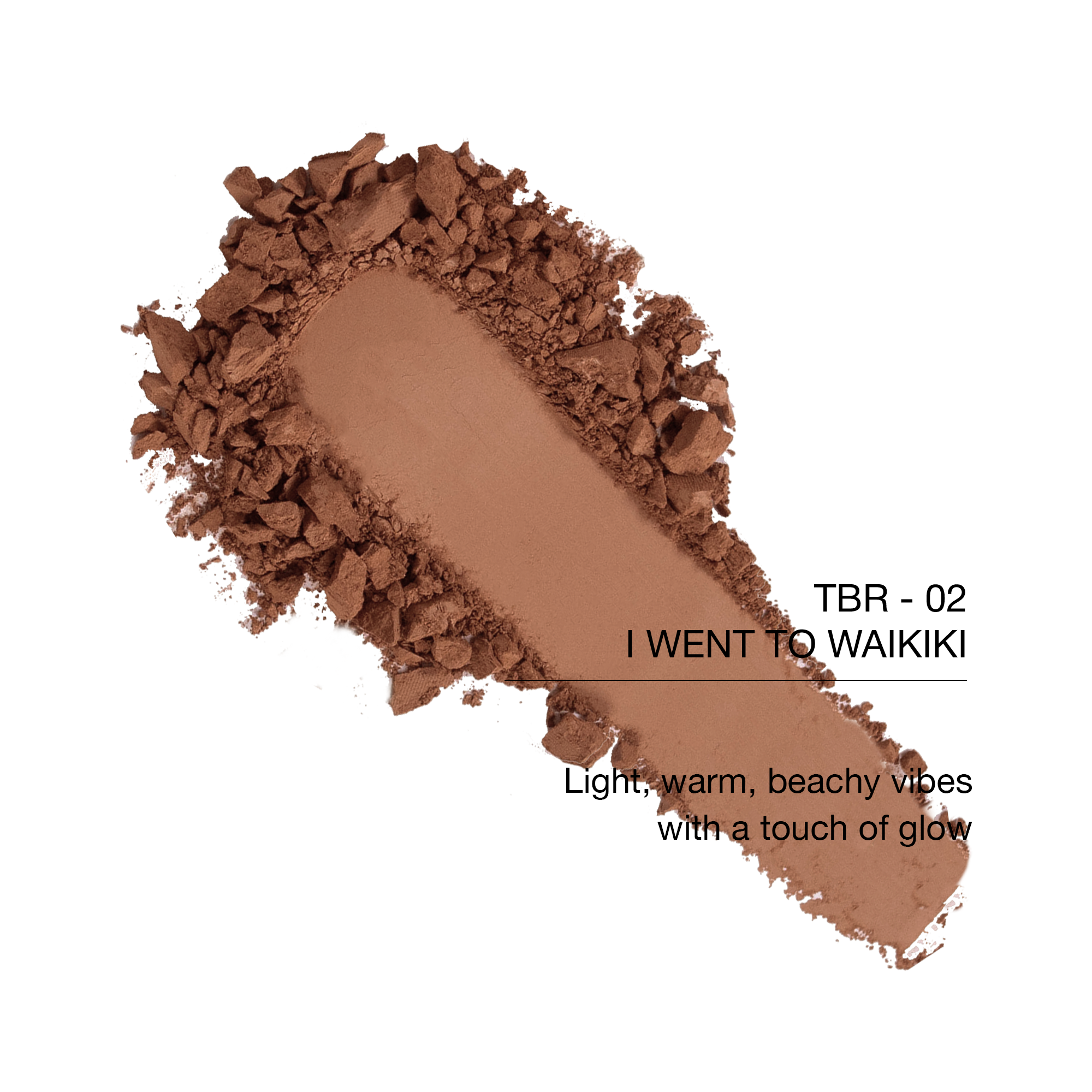 TBR-02 I Went to Waikiki bronzer powder, warm light brown shade for a beachy glow.