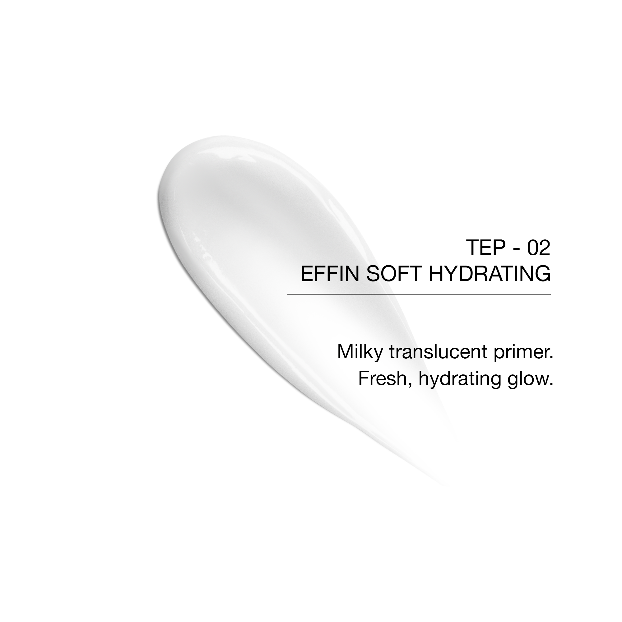 Effin Soft Hydrating primer, milky translucent texture for a fresh, radiant glow.
