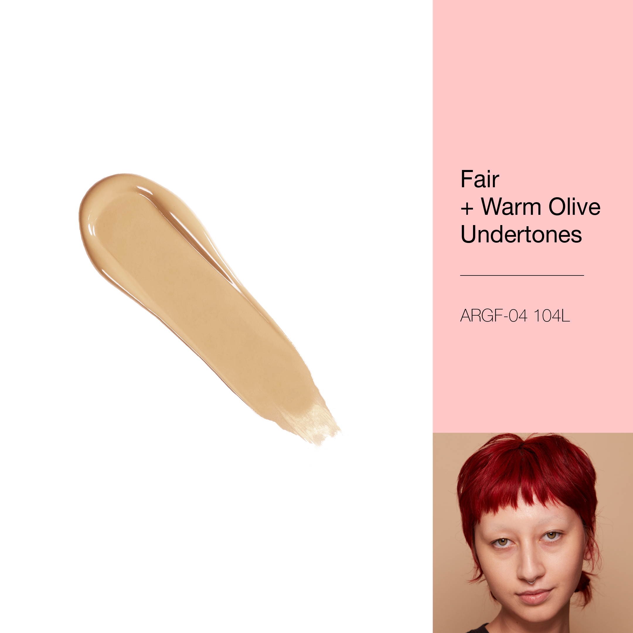 A REALLY GOOD FOUNDATION - 104L Fair + Warm Olive Undertones