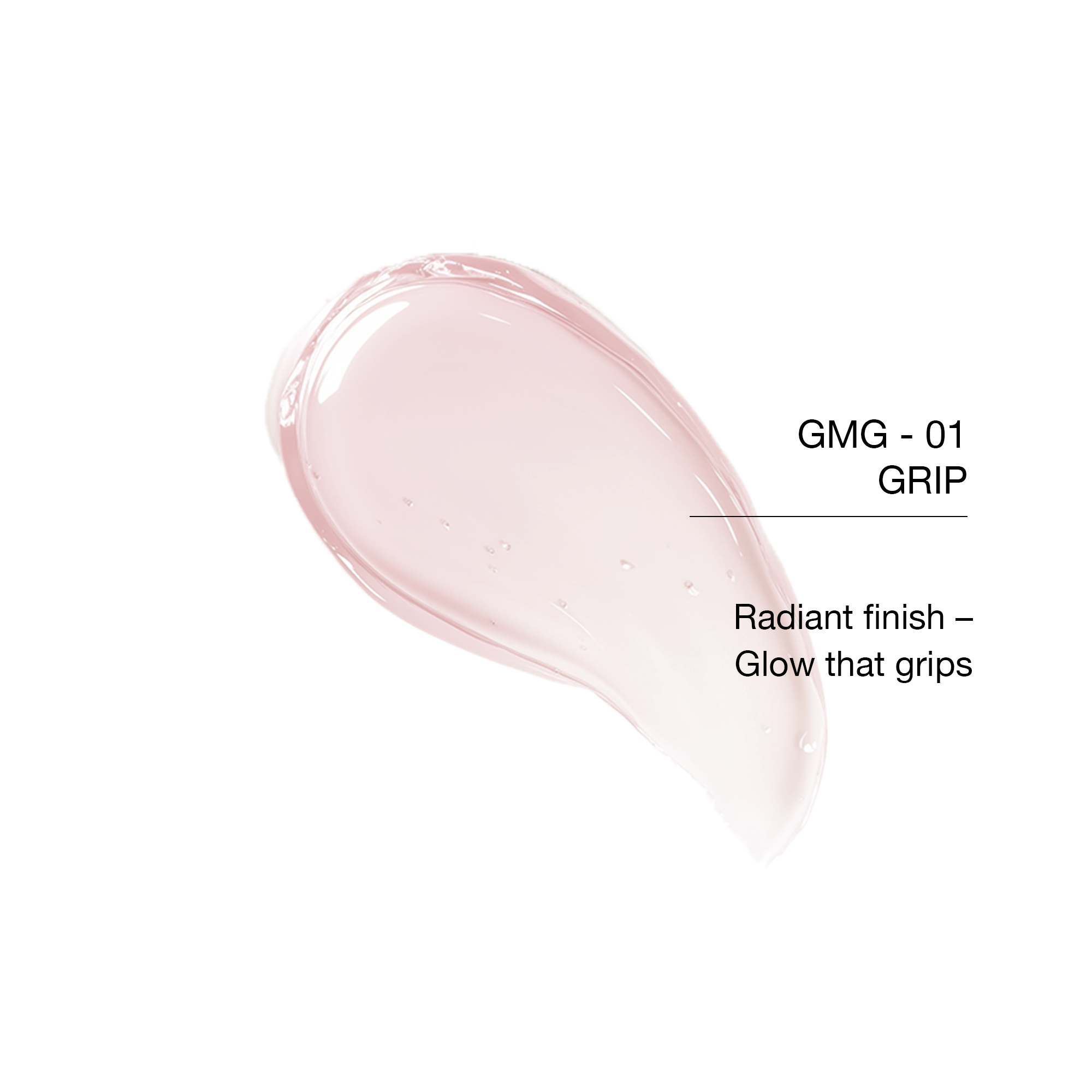 GMG - 01 Grip radiant pink gel, provides a glow that grips for luminous skin.