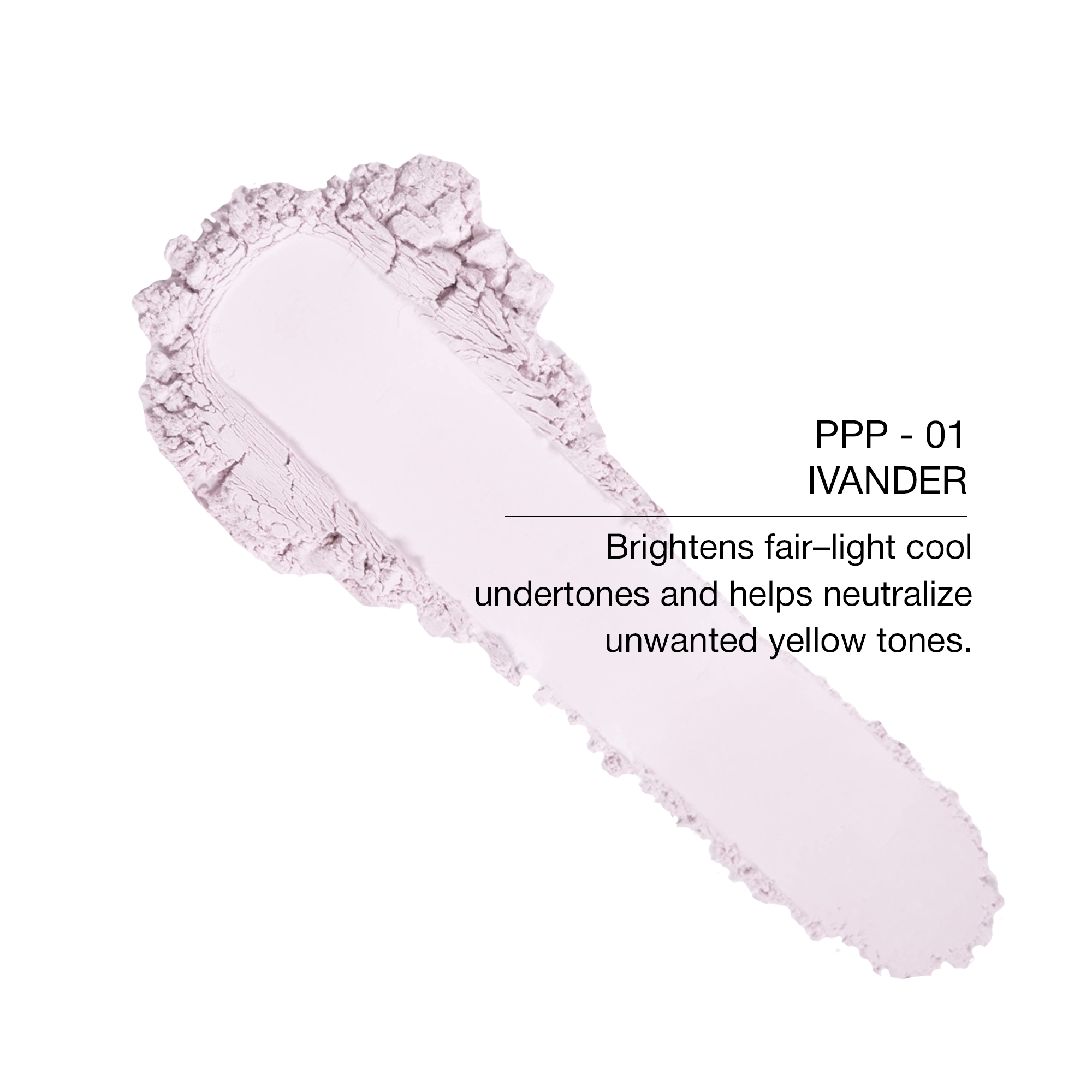 PPP - 01 Ivander pigment for fair-light cool undertones, neutralizes yellow tones, lightweight powder.