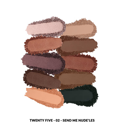 TWENTY FIVE PALETTE - 02 Send Me Nude'les